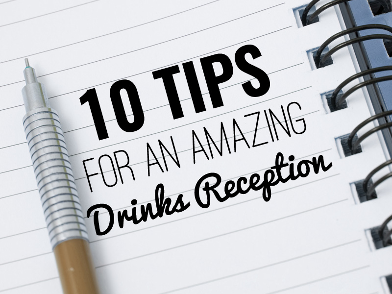 10 Tips for an Amazing Drinks Reception